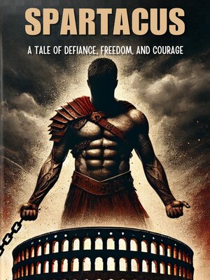 cover image of Spartacus--A Tale of Defiance, Freedom, and Courage